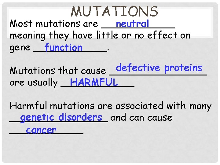 MUTATIONS neutral Most mutations are ______ meaning they have little or no effect on