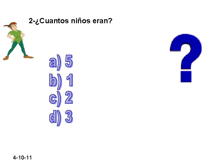 2 -¿Cuantos niños eran? 4 -10 -11 