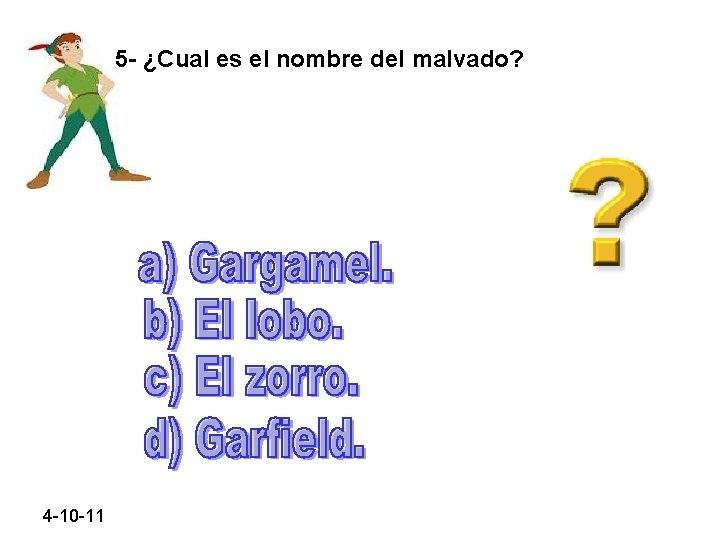 5 - ¿Cual es el nombre del malvado? 4 -10 -11 