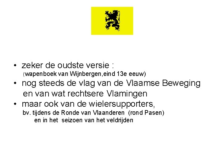  • zeker de oudste versie : (wapenboek van Wijnbergen, eind 13 e eeuw)