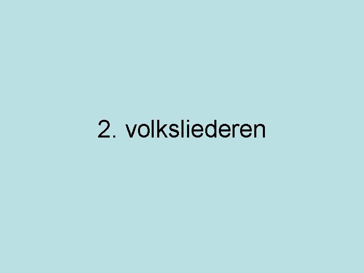  2. volksliederen 