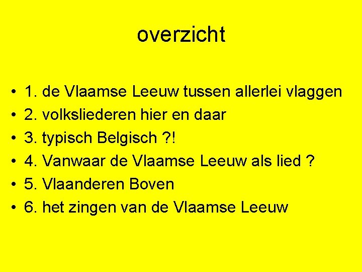 overzicht • • • 1. de Vlaamse Leeuw tussen allerlei vlaggen 2. volksliederen hier