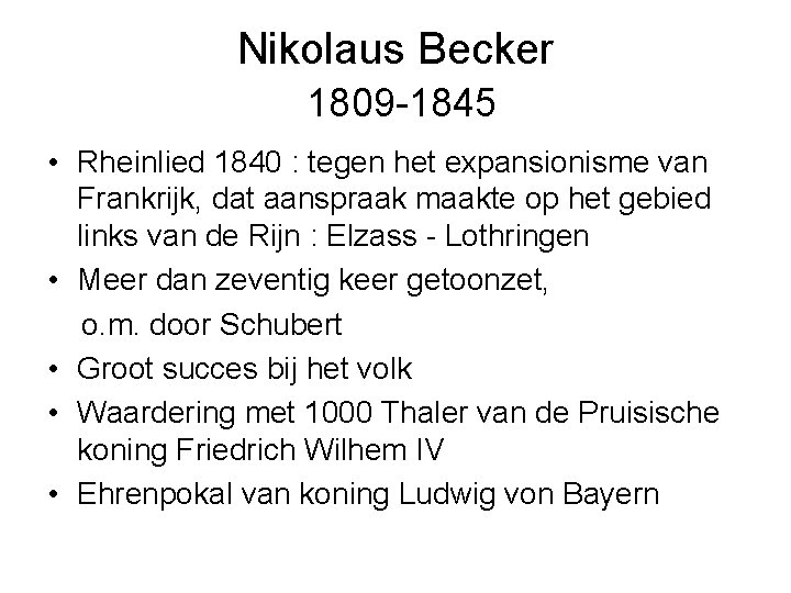 Nikolaus Becker 1809 -1845 • Rheinlied 1840 : tegen het expansionisme van Frankrijk, dat