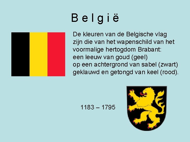 B e l g i ë De kleuren van de Belgische vlag zijn die