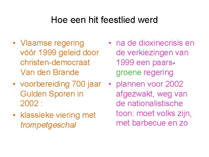 Hoe een hit feestlied werd • Vlaamse regering • na de dioxinecrisis en vóór