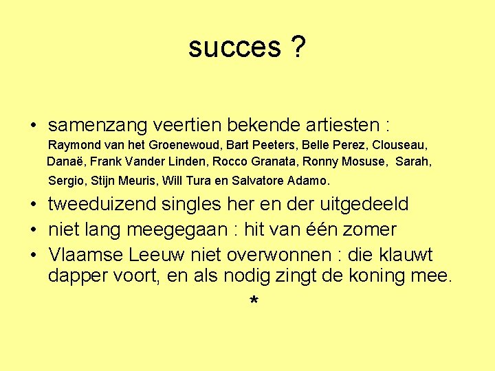 succes ? • samenzang veertien bekende artiesten : Raymond van het Groenewoud, Bart Peeters,