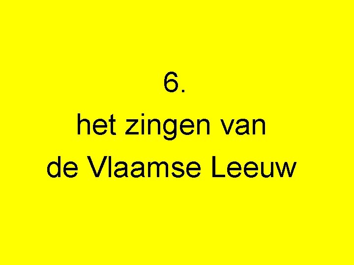  6. het zingen van de Vlaamse Leeuw 