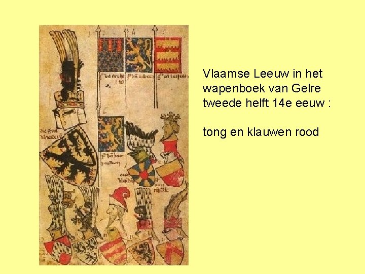  Vlaamse Leeuw in het wapenboek van Gelre tweede helft 14 e eeuw :