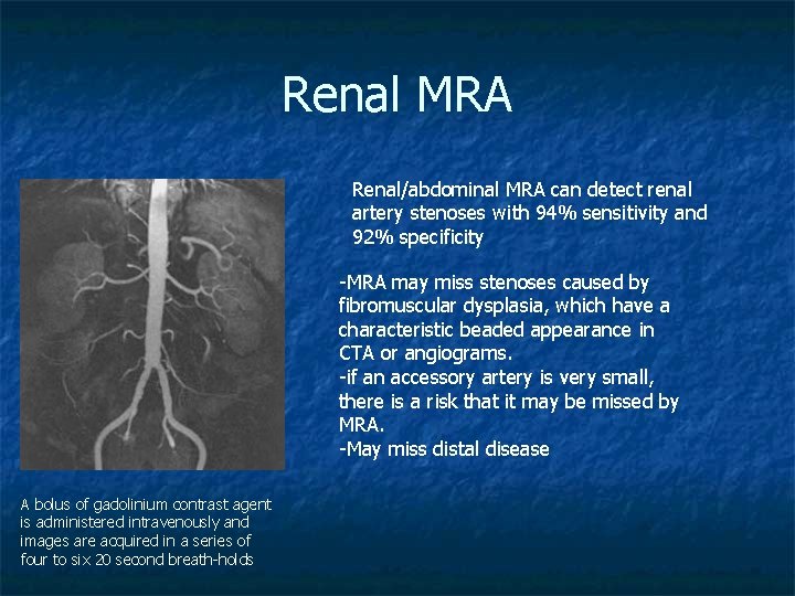 Renal MRA Renal/abdominal MRA can detect renal artery stenoses with 94% sensitivity and 92%