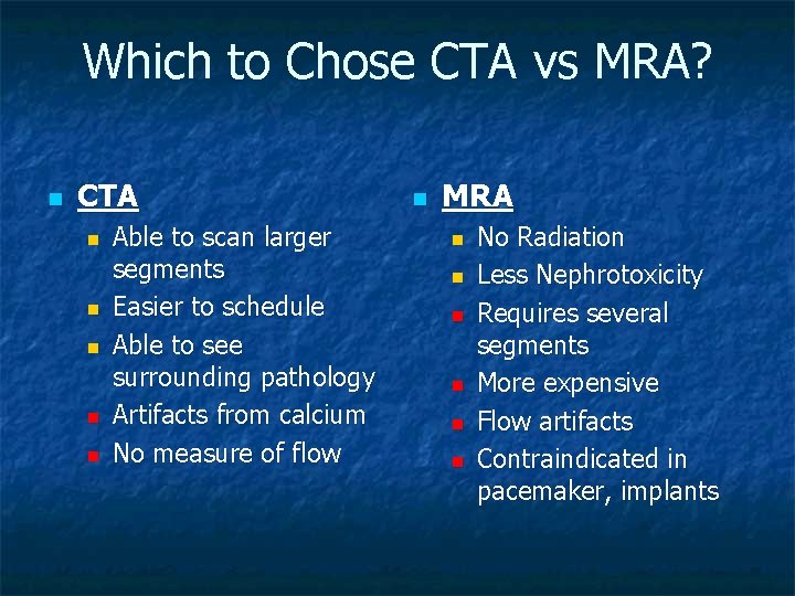 Which to Chose CTA vs MRA? n CTA n n n Able to scan