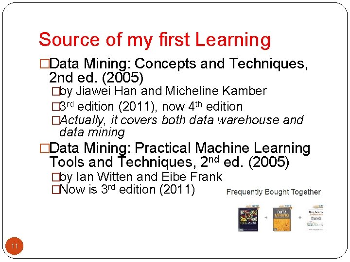 Source of my first Learning �Data Mining: Concepts and Techniques, 2 nd ed. (2005)