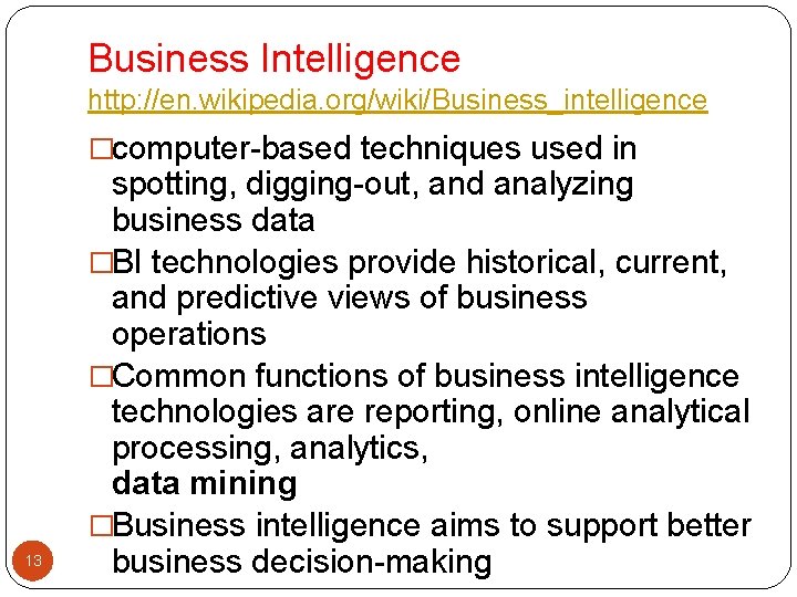 Business Intelligence http: //en. wikipedia. org/wiki/Business_intelligence �computer-based techniques used in 13 spotting, digging-out, and