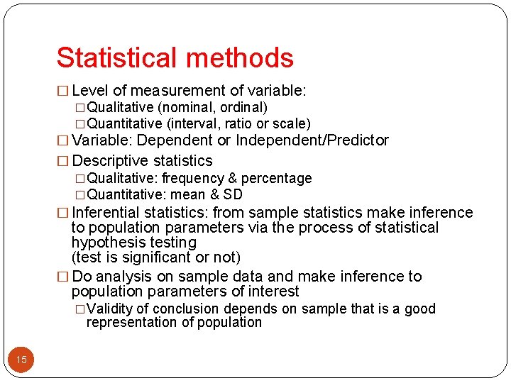 Statistical methods � Level of measurement of variable: �Qualitative (nominal, ordinal) �Quantitative (interval, ratio