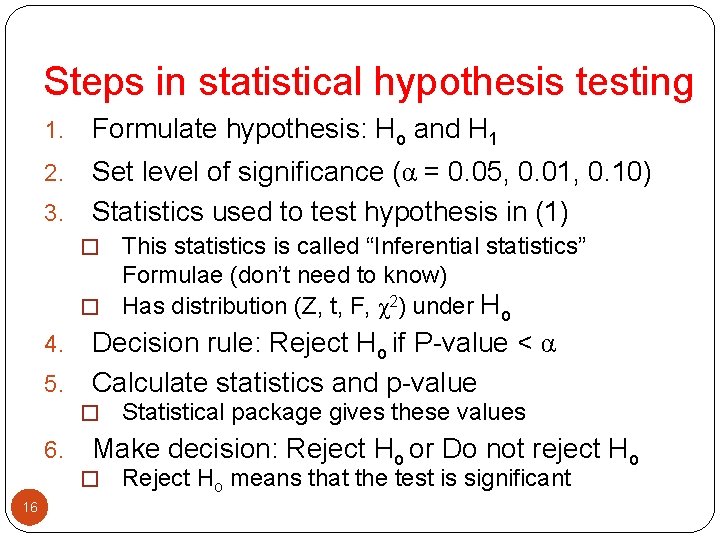 Steps in statistical hypothesis testing 1. Formulate hypothesis: Ho and H 1 Set level