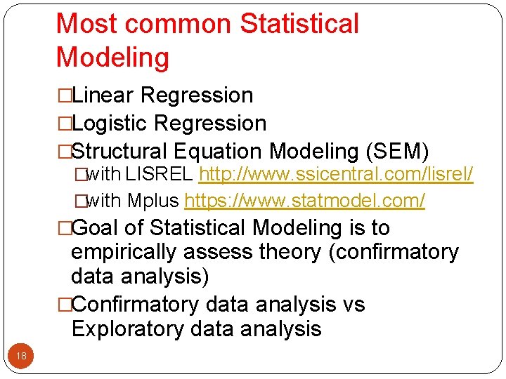 Most common Statistical Modeling �Linear Regression �Logistic Regression �Structural Equation Modeling (SEM) �with LISREL