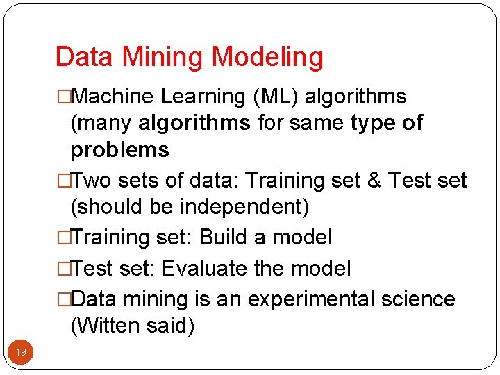 Data Mining Modeling �Machine Learning (ML) algorithms (many algorithms for same type of problems