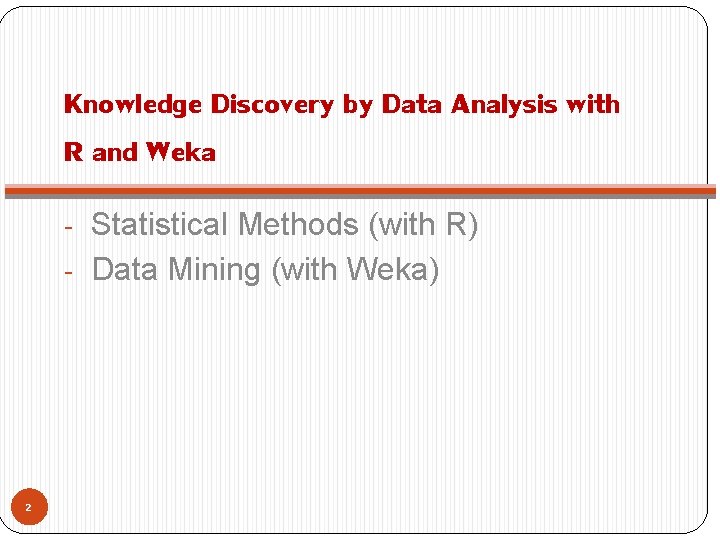 Knowledge Discovery by Data Analysis with R and Weka - Statistical Methods (with R)