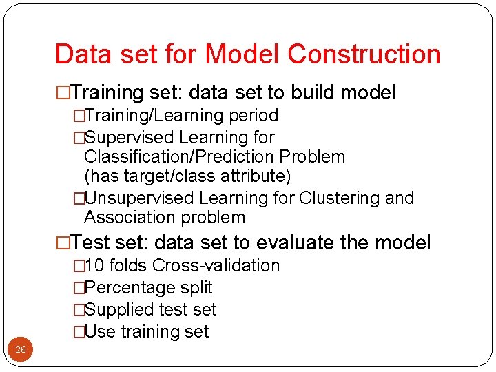 Data set for Model Construction �Training set: data set to build model �Training/Learning period