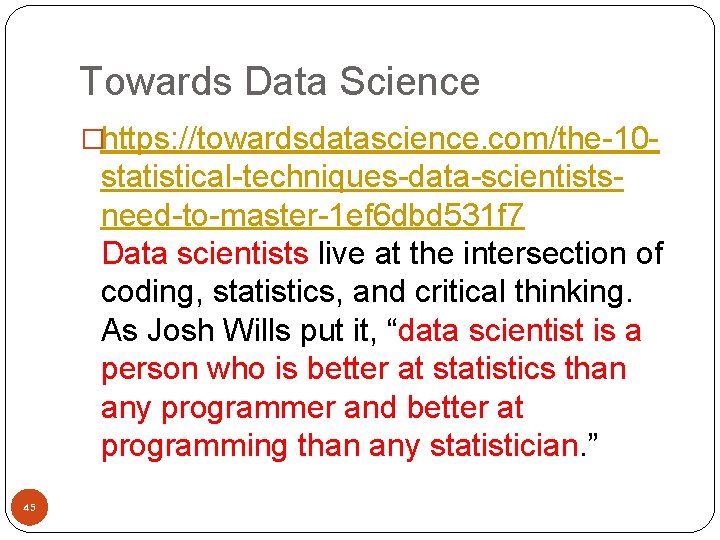 Towards Data Science �https: //towardsdatascience. com/the-10 - statistical-techniques-data-scientistsneed-to-master-1 ef 6 dbd 531 f 7