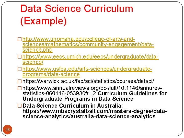 Data Science Curriculum (Example) � http: //www. unomaha. edu/college-of-arts-and- sciences/mathematics/community-engagement/datascience. php � https: //www.