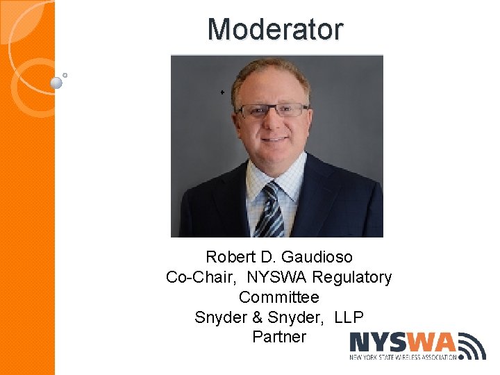 Moderator Robert D. Gaudioso Co-Chair, NYSWA Regulatory Committee Snyder & Snyder, LLP Partner 