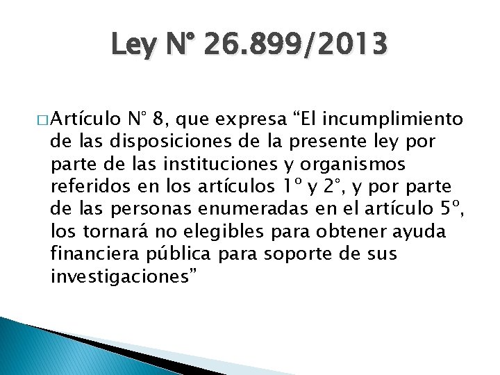 Ley N° 26. 899/2013 � Artículo N° 8, que expresa “El incumplimiento de las