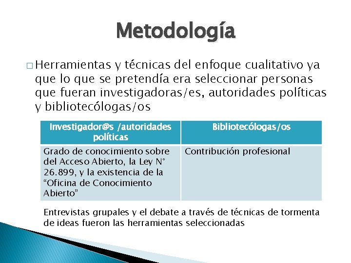 Metodología � Herramientas y técnicas del enfoque cualitativo ya que lo que se pretendía