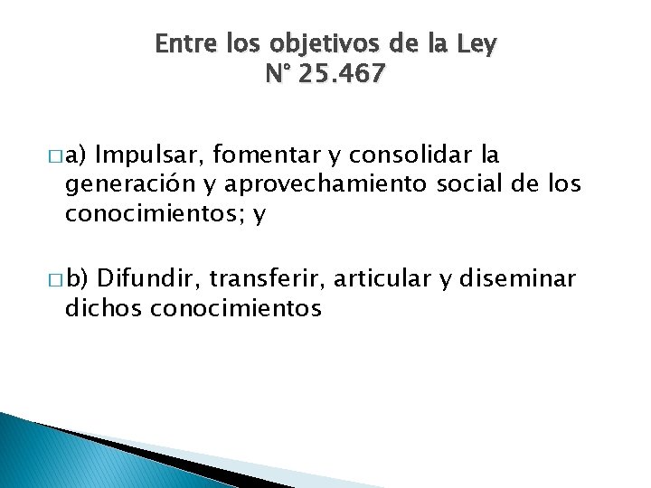 Entre los objetivos de la Ley N° 25. 467 � a) Impulsar, fomentar y