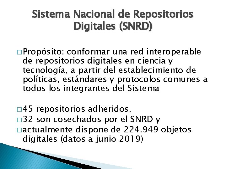 Sistema Nacional de Repositorios Digitales (SNRD) � Propósito: conformar una red interoperable de repositorios