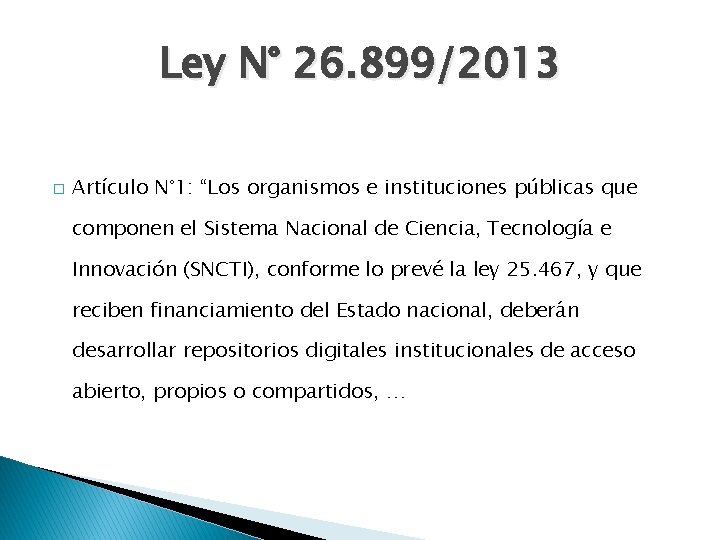 Ley N° 26. 899/2013 � Artículo N° 1: “Los organismos e instituciones públicas que