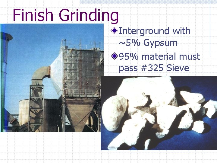 Finish Grinding Interground with ~5% Gypsum 95% material must pass #325 Sieve 