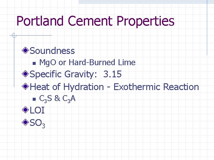 Portland Cement Properties Soundness n Mg. O or Hard-Burned Lime Specific Gravity: 3. 15