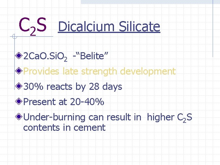 C 2 S Dicalcium Silicate 2 Ca. O. Si. O 2 -“Belite” Provides late