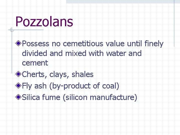 Pozzolans Possess no cemetitious value until finely divided and mixed with water and cement