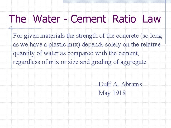 The Water - Cement Ratio Law For given materials the strength of the concrete