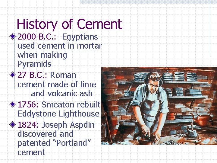 History of Cement 2000 B. C. : Egyptians used cement in mortar when making