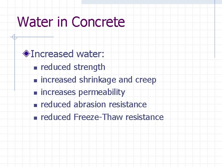 Water in Concrete Increased water: n n n reduced strength increased shrinkage and creep