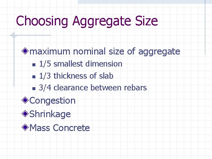 Choosing Aggregate Size maximum nominal size of aggregate n n n 1/5 smallest dimension