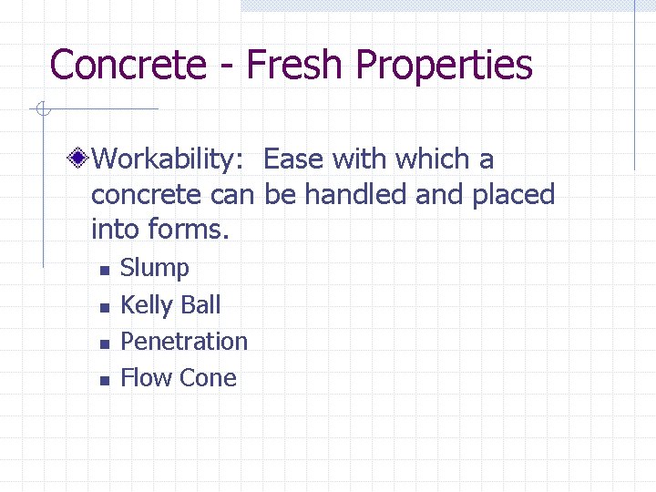 Concrete - Fresh Properties Workability: Ease with which a concrete can be handled and