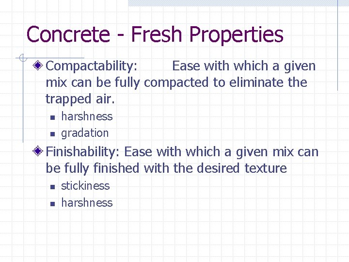 Concrete - Fresh Properties Compactability: Ease with which a given mix can be fully