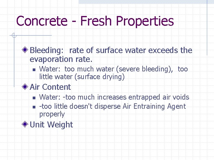 Concrete - Fresh Properties Bleeding: rate of surface water exceeds the evaporation rate. n