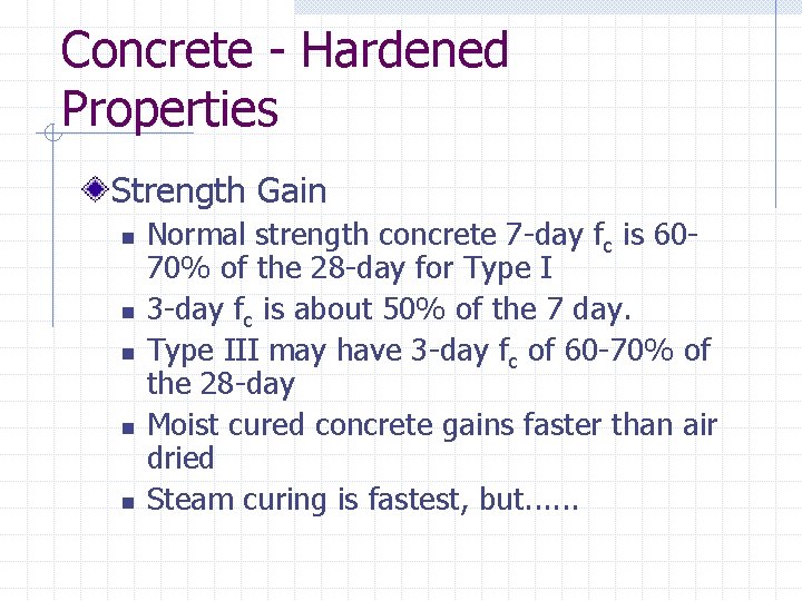 Concrete - Hardened Properties Strength Gain n n Normal strength concrete 7 -day fc