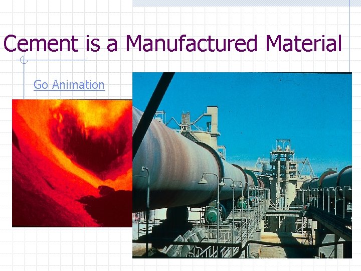 Cement is a Manufactured Material Go Animation 