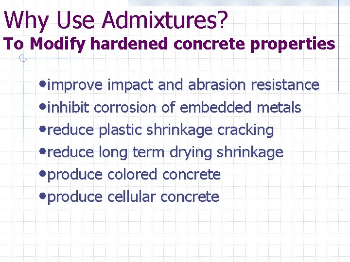 Why Use Admixtures? To Modify hardened concrete properties • improve impact and abrasion resistance