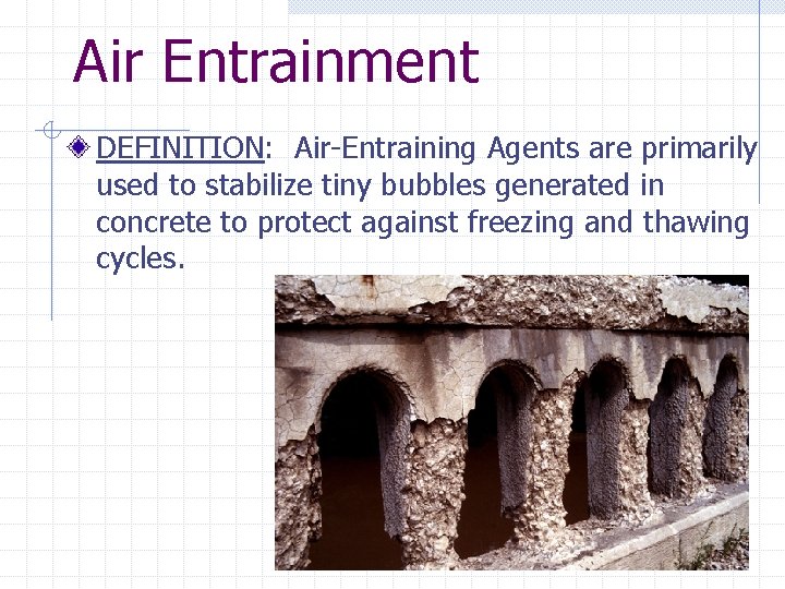 Air Entrainment DEFINITION: Air-Entraining Agents are primarily used to stabilize tiny bubbles generated in