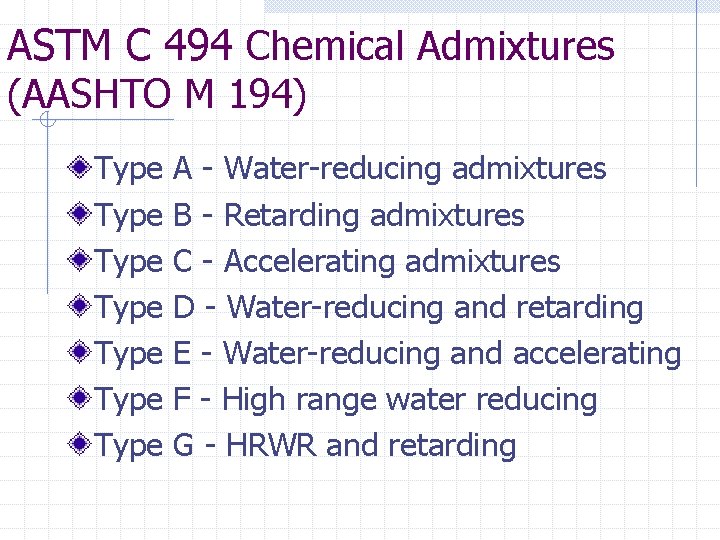 ASTM C 494 Chemical Admixtures (AASHTO M 194) Type Type A - Water-reducing admixtures