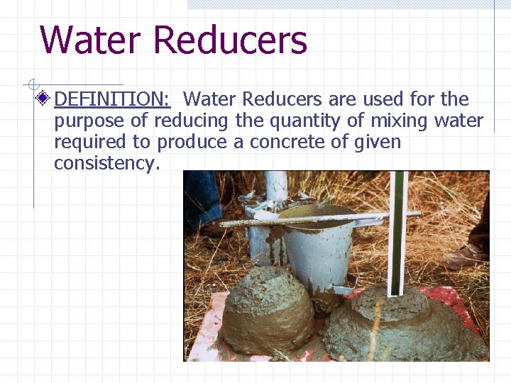 Water Reducers DEFINITION: Water Reducers are used for the purpose of reducing the quantity