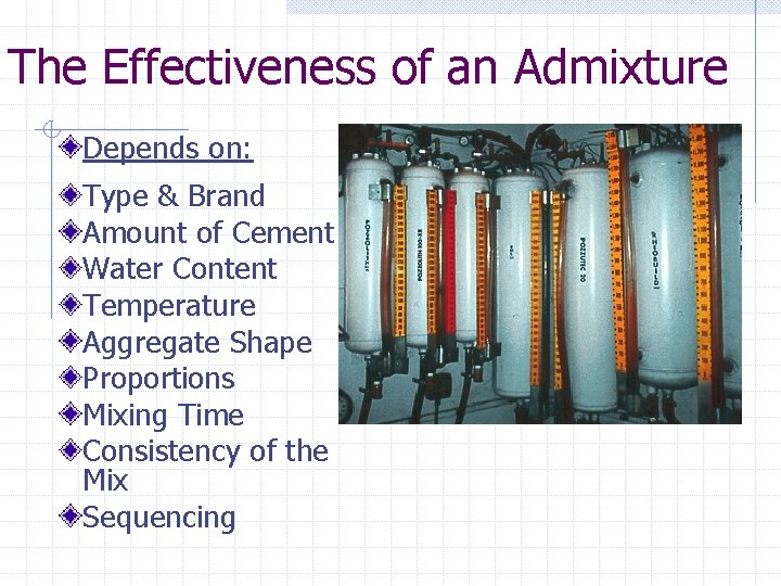 The Effectiveness of an Admixture Depends on: Type & Brand Amount of Cement Water