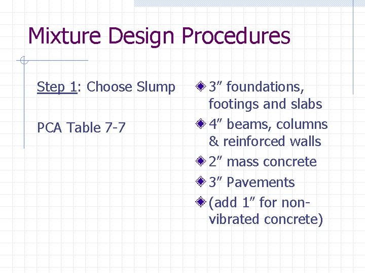 Mixture Design Procedures Step 1: Choose Slump PCA Table 7 -7 3” foundations, footings