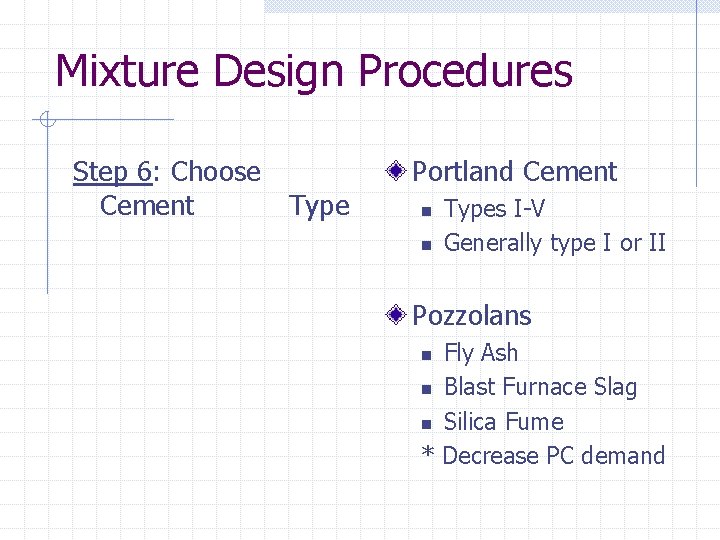 Mixture Design Procedures Step 6: Choose Cement Type Portland Cement n n Types I-V